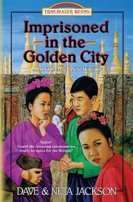 Uvězněni ve zlatém městě: Představujeme Adonirama a Ann Judsonovy - Imprisoned in the Golden City: Introducing Adoniram and Ann Judson
