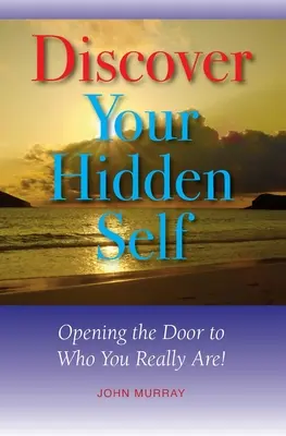 Objevte své skryté já: Otevřete dveře tomu, kým skutečně jste! - Discover Your Hidden Self: Opening the Door to Who You Really Are!