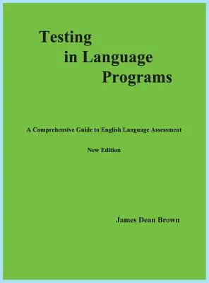 Testování v jazykových programech: Komplexní průvodce hodnocením anglického jazyka, nové vydání - Testing in Language Programs: A Comprehensive Guide to English Language Assessment, New Edition