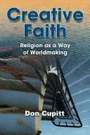Kreativní víra: Náboženství jako způsob utváření světa - Creative Faith: Religion as a Way of Worldmaking
