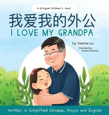 Mám rád svého dědečka (Dvojjazyčná čínština s pinyin a angličtinou - zjednodušená čínská verze): Dvojjazyčná kniha pro děti - I love my grandpa (Bilingual Chinese with Pinyin and English - Simplified Chinese Version): A Dual Language Children's Book