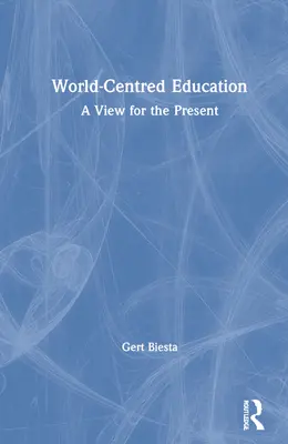 Vzdělávání zaměřené na svět: Pohled na současnost - World-Centred Education: A View for the Present