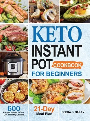 Keto Instant Pot Cookbook pro začátečníky: Keto instantní kuchařka pro začátečníky: 600 snadných a plnohodnotných keto receptů pro spalování tuků a zdravý životní styl. - Keto Instant Pot Cookbook for Beginners: 600 Easy and Wholesome Keto Recipes to Burn Fat and Live a Healthy Lifestyle
