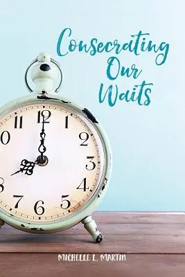 Zasvěcení našeho čekání - Consecrating Our Waits
