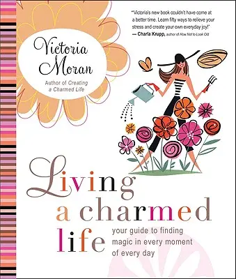 Žít okouzlující život: Váš průvodce k nalezení kouzla v každém okamžiku každého dne - Living a Charmed Life: Your Guide to Finding Magic in Every Moment of Every Day