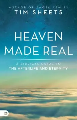 Nebe jako skutečnost: Biblický průvodce posmrtným životem a věčností - Heaven Made Real: A Biblical Guide to the Afterlife and Eternity
