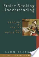 Chvála Hledáme porozumění: Čtení žalmů s Augustinem - Praise Seeking Understanding: Reading the Psalms with Augustine