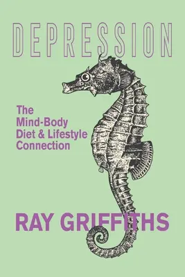 Deprese: Souvislost mezi myslí a tělem, stravou a životním stylem - Depression: The Mind-Body, Diet and Lifestyle Connection