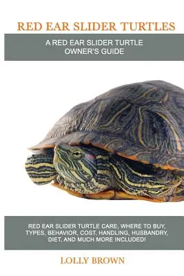 Želvy červenouché: Péče o želvy Red Ear Slider, kde koupit, typy, chování, náklady, manipulace, chov, strava a mnoho dalšího v ceně! A - Red Ear Slider Turtles: Red Ear Slider Turtle care, where to buy, types, behavior, cost, handling, husbandry, diet, and much more included! A