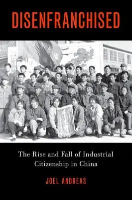 Zbaveni občanských práv: Vzestup a pád průmyslového občanství v Číně - Disenfranchised: The Rise and Fall of Industrial Citizenship in China