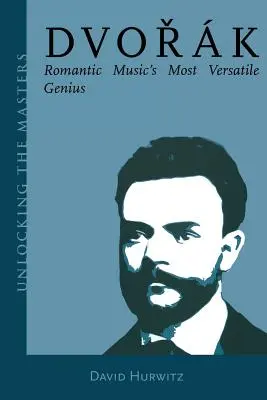 Dvořák: Nejvšestrannější génius romantické hudby - Dvorak: Romantic Music's Most Versatile Genius