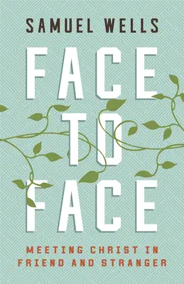 Tváří v tvář: Setkání s Kristem v příteli a cizinci - Face to Face: Meeting Christ in Friend and Stranger
