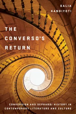 Návrat konvertity: Konverze a dějiny Sefardů v současné literatuře a kultuře. - The Converso's Return: Conversion and Sephardi History in Contemporary Literature and Culture