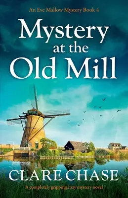 Záhada ve starém mlýně: Zcela napínavý tajemný román na mlýně - Mystery at the Old Mill: A completely gripping cozy mystery novel
