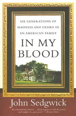 V mé krvi: Šest generací šílenství a touhy v jedné americké rodině - In My Blood: Six Generations of Madness and Desire in an American Family
