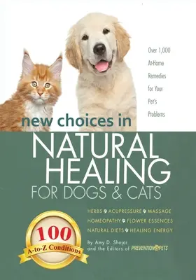 Nové možnosti přírodní léčby psů a koček: Bylinky, akupresura, masáže, homeopatie, květové esence, přírodní strava, léčivá energie - New Choices in Natural Healing for Dogs & Cats: Herbs, Acupressure, Massage, Homeopathy, Flower Essences, Natural Diets, Healing Energy