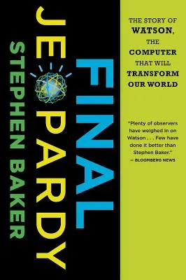Final Jeopardy: Příběh Watsona, počítače, který změní náš svět - Final Jeopardy: The Story of Watson, the Computer That Will Transform Our World