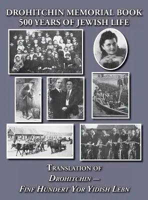 Drohitchin Memorial (Yizkor) Book - 500 Years of Jewish Life (Drohiczyn, Belarus) Překlad Drohitchin - Finf Hundert Yor Yidish Lebn - Drohitchin Memorial (Yizkor) Book - 500 Years of Jewish Life (Drohiczyn, Belarus) Translation of Drohitchin - Finf Hundert Yor Yidish Lebn
