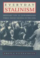 Každodenní stalinismus: Obyčejný život v neobyčejné době: Sovětské Rusko ve 30. letech 20. století - Everyday Stalinism: Ordinary Life in Extraordinary Times: Soviet Russia in the 1930s