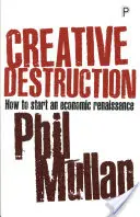 Kreativní destrukce: Jak nastartovat ekonomickou renesanci - Creative Destruction: How to Start an Economic Renaissance