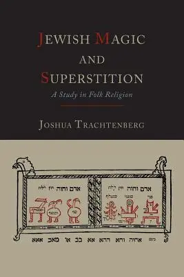 Židovská magie a pověry: A Study in Folk Religion (Studie o lidovém náboženství) - Jewish Magic and Superstition: A Study in Folk Religion