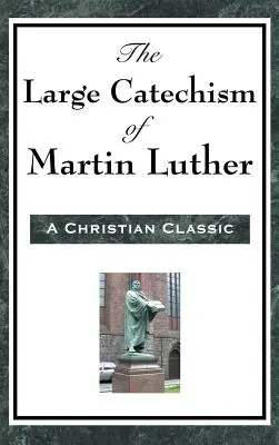 Velký katechismus Martina Luthera - The Large Catechism of Martin Luther