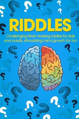 Hádanky: Hádanky pro děti a dospělé, které stimulují růst mysli pro zábavu. - Riddles: Challenging Brain Teasing Riddles For Kids And Adults, Stimulating Mind Growth For Fun
