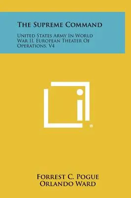 Nejvyšší velení: V4: Armáda Spojených států amerických ve druhé světové válce, evropské divadlo operací - The Supreme Command: United States Army In World War II, European Theater Of Operations, V4