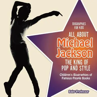 Životopisy pro děti - Vše o Michaelu Jacksonovi: Král popu a stylu - Dětské životopisné knihy o slavných lidech - Biographies for Kids - All about Michael Jackson: The King of Pop and Style - Children's Biographies of Famous People Books