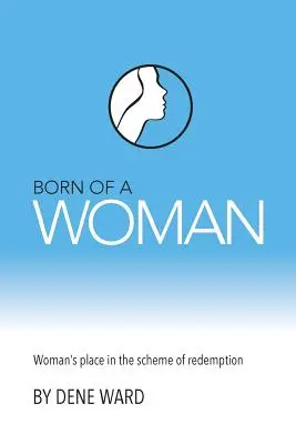 Zrozena z ženy: Místo ženy ve schématu vykoupení - Born of a Woman: Woman's Place in the Scheme of Redemption
