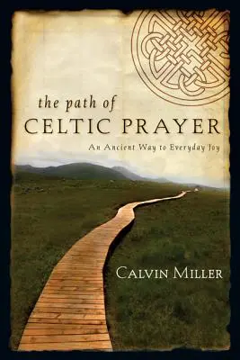 Cesta keltské modlitby: Starobylá cesta ke každodenní radosti - The Path of Celtic Prayer: An Ancient Way to Everyday Joy