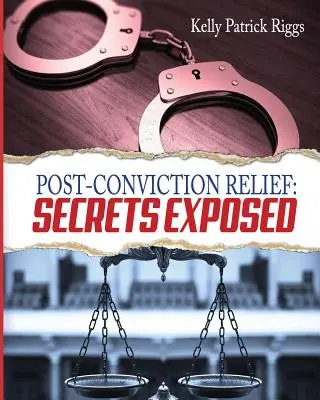Post-Conviction Relief: Odhalená tajemství - Post-Conviction Relief: Secrets Exposed