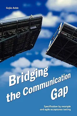Překlenutí komunikační propasti: Specifikace na příkladu a agilní akceptační testování - Bridging the Communication Gap: Specification by Example and Agile Acceptance Testing