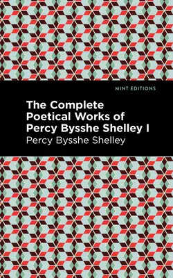 Kompletní básnické dílo Percyho Bysshe Shelleyho I. díl - The Complete Poetical Works of Percy Bysshe Shelley Volume I