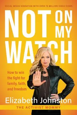 Ne na mé hlídce: Jak vyhrát boj o rodinu, víru a svobodu? - Not on My Watch: How to Win the Fight for Family, Faith and Freedom