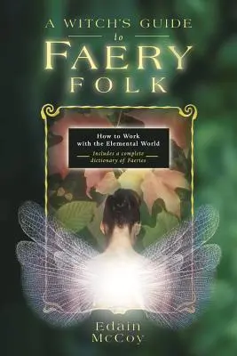 Čarodějnický průvodce lidem víl: Jak pracovat se světem živlů - A Witch's Guide to Faery Folk: How to Work with the Elemental World