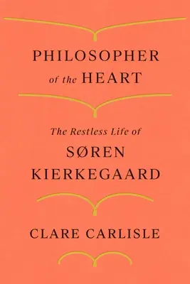 Filozof srdce: Neklidný život Srena Kierkegaarda - Philosopher of the Heart: The Restless Life of Sren Kierkegaard
