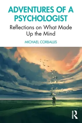 Dobrodružství psychologa: Úvahy o tom, co tvoří mysl - Adventures of a Psychologist: Reflections on What Made Up the Mind