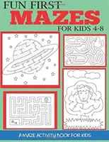 Zábavná první bludiště pro děti od 4 do 8 let: Dětské bludiště: Kniha aktivit pro děti - Fun First Mazes for Kids 4-8: A Maze Activity Book for Kids