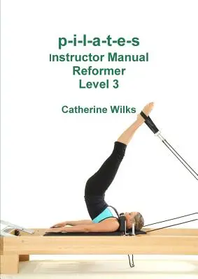 p-i-l-a-t-e-s Příručka pro instruktory Reformer Level 3 - p-i-l-a-t-e-s Instructor Manual Reformer Level 3