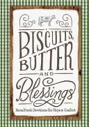 Sušenky, máslo a požehnání: Svěží farmářské pobožnosti pro naději a útěchu - Biscuits, Butter, and Blessings: Farm Fresh Devotions for Hope and Comfort
