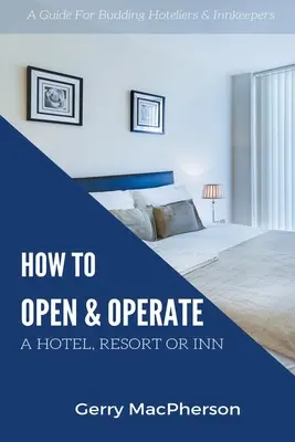 Jak otevřít a provozovat hotel, letovisko nebo hostinec - How to Open & Operate A Hotel, Resort or Inn