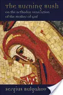 Hořící keř: O pravoslavném uctívání Matky Boží - Burning Bush: On the Orthodox Veneration of the Mother of God