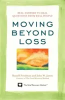 Překonat ztrátu: Skutečné odpovědi na skutečné otázky od skutečných lidí - Moving Beyond Loss: Real Answers to Real Questions from Real People