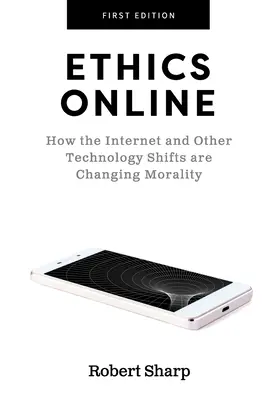Etika online: Jak internet a další technologické posuny mění morálku - Ethics Online: How the Internet and Other Technology Shifts are Changing Morality