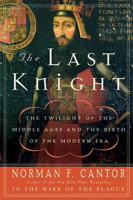 Poslední rytíř: Soumrak středověku a zrození novověku - The Last Knight: The Twilight of the Middle Ages and the Birth of the Modern Era