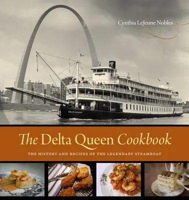 The Delta Queen Cookbook: The Delta Queen Cookbook: The Delta Queen Cookbook: The Delta Queen Cookbook: The Delta Queen Cookbook: Kuchařka Delta Queen: historie a recepty legendárního parníku - The Delta Queen Cookbook: The History and Recipes of the Legendary Steamboat
