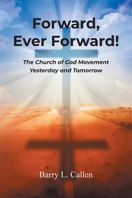 Kupředu, stále kupředu! Hnutí Boží církve včera a zítra - Forward, Ever Forward!: The Church of God Movement Yesterday and Tomorrow