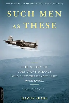 Takoví muži jako oni: Příběh pilotů námořnictva, kteří létali na smrtícím nebi nad Koreou. - Such Men as These: The Story of the Navy Pilots Who Flew the Deadly Skies Over Korea