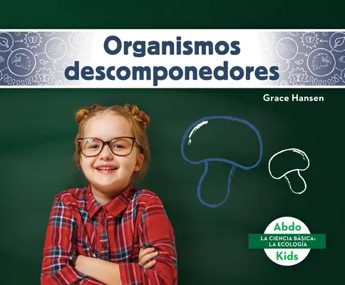 Organismos Descomponedores (Rozkladači) - Organismos Descomponedores (Decomposers)